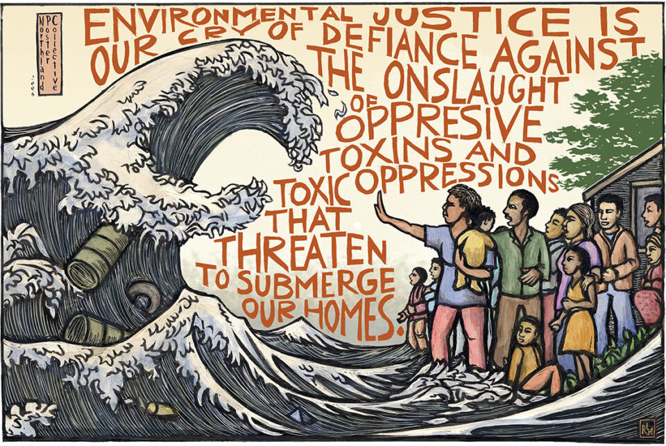 An illustration depicting a group of people standing defiantly against a crashing wave; the woman in front, holding a child, holds out her hand in defiance. "Environmental justice is our cry of defiance against the onslaught of oppressive toxins and toxic oppressions that threaten to submerge our homes."