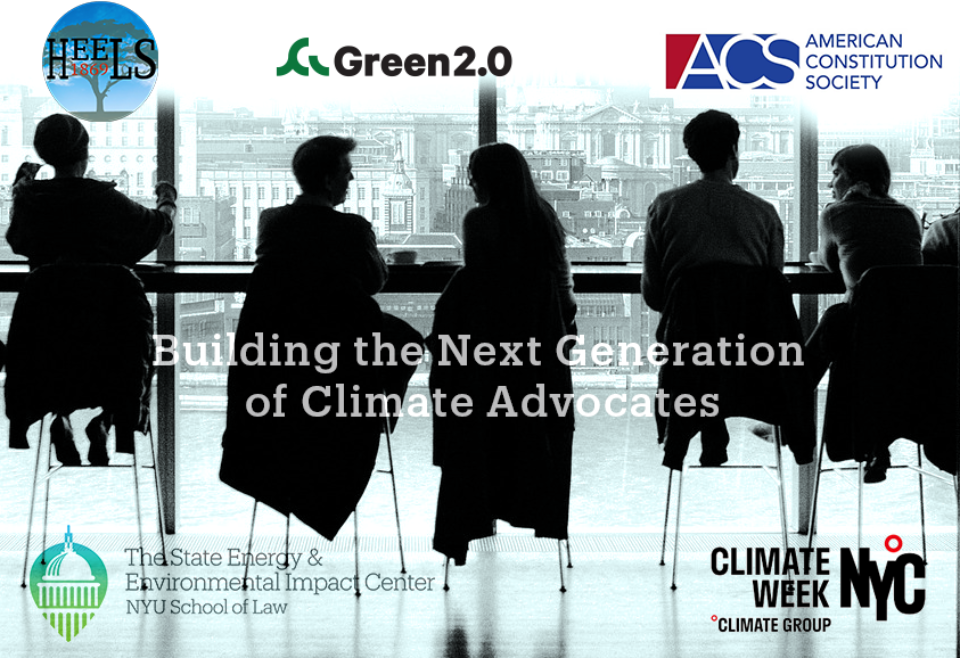 The title of the image reads "Building the Next Generation of Climate Advocates"; silhouettes of people sitting in a brightly lit room having a discussion; logos of the State Impact Center, Green 2.0, the American Constitution Society, The State Impact Center, and Climate Week NYC