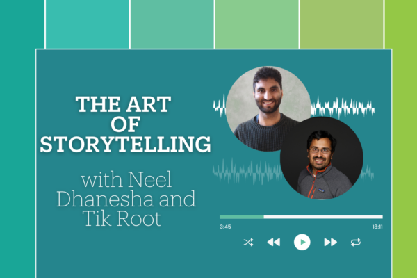 "The Art of Storytelling" with Neel Dhanesha and Tik Root