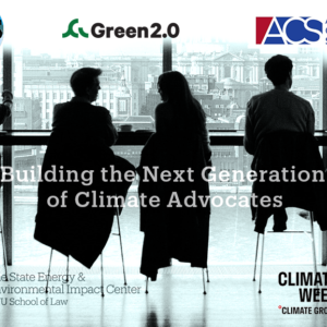 The title of the image reads "Building the Next Generation of Climate Advocates"; silhouettes of people sitting in a brightly lit room having a discussion; logos of the State Impact Center, Green 2.0, the American Constitution Society, The State Impact Center, and Climate Week NYC